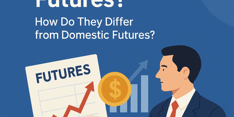Overseas Futures Vs Domestic Futures