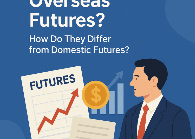 Overseas Futures Vs Domestic Futures