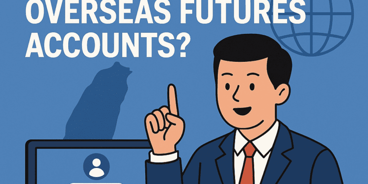 How To Open Overseas Futures Account