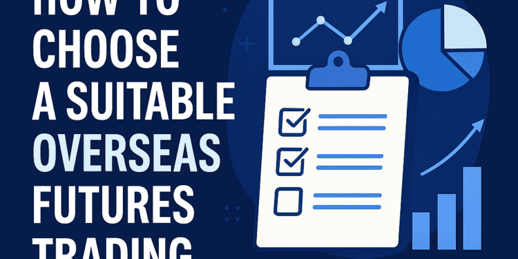 Choosing Overseas Futures Trading Platform